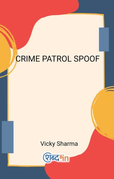 CRIME PATROL SPOOF  - shabd.in