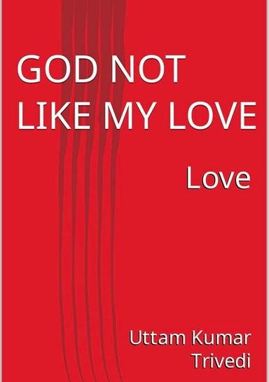 God not like my love 